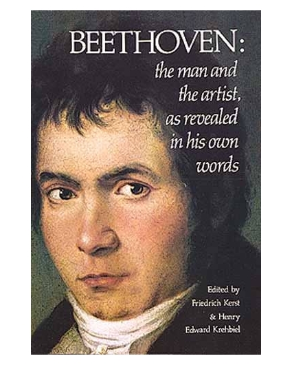 Beethoven: The Man and The Artist, as Revealed in his Own Words